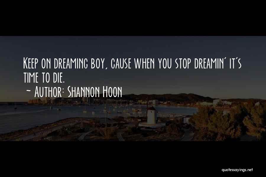 I Will Not Stop Dreaming Quotes By Shannon Hoon