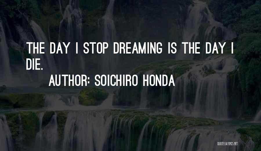 I Will Not Stop Dreaming Quotes By Soichiro Honda