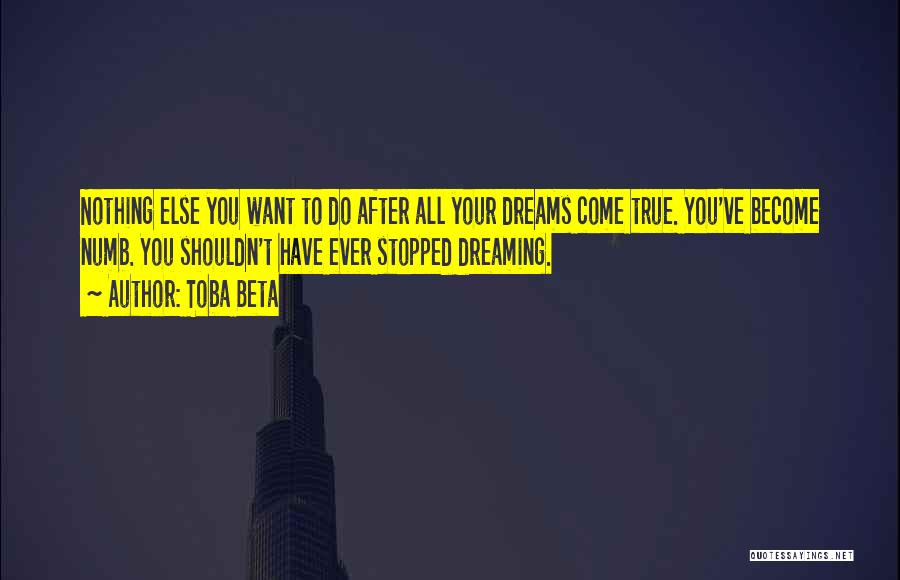 I Will Not Stop Dreaming Quotes By Toba Beta