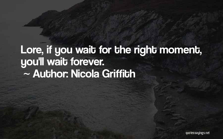 I Will Not Wait Forever Quotes By Nicola Griffith