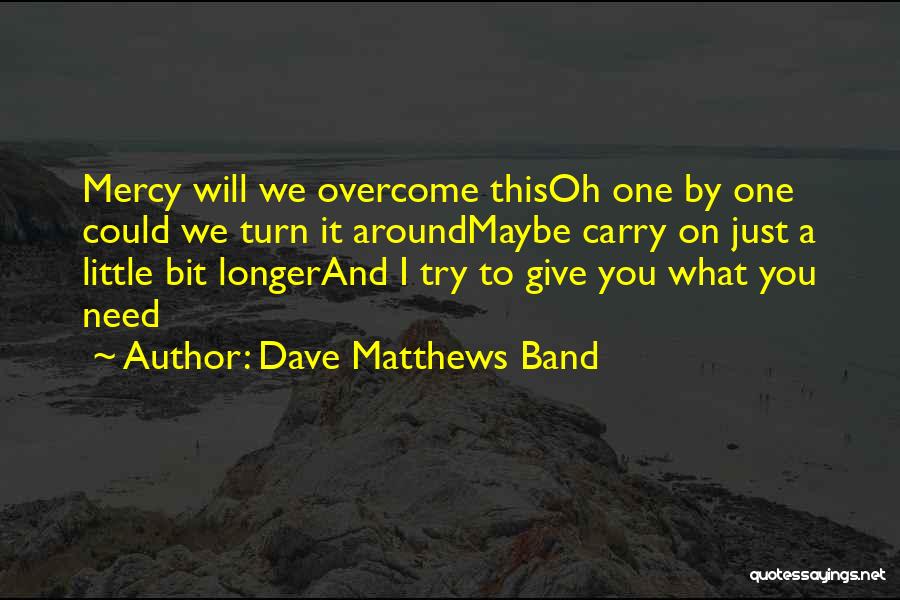 I Will Overcome Quotes By Dave Matthews Band