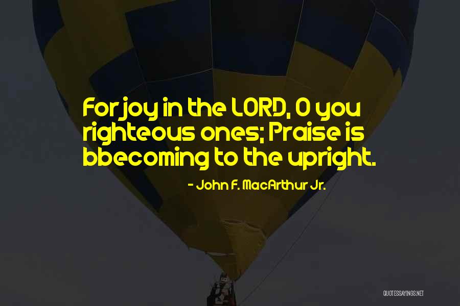 I Will Praise You Lord Quotes By John F. MacArthur Jr. I Will Praise You Lord Quotes By John F. MacArthur Jr.