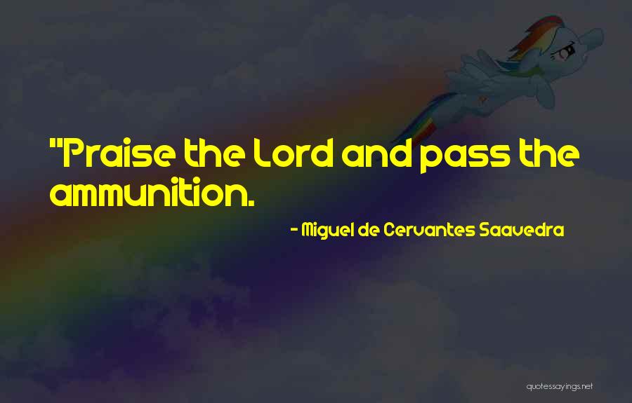 I Will Praise You Lord Quotes By Miguel De Cervantes Saavedra I Will Praise You Lord Quotes By Miguel De Cervantes Saavedra