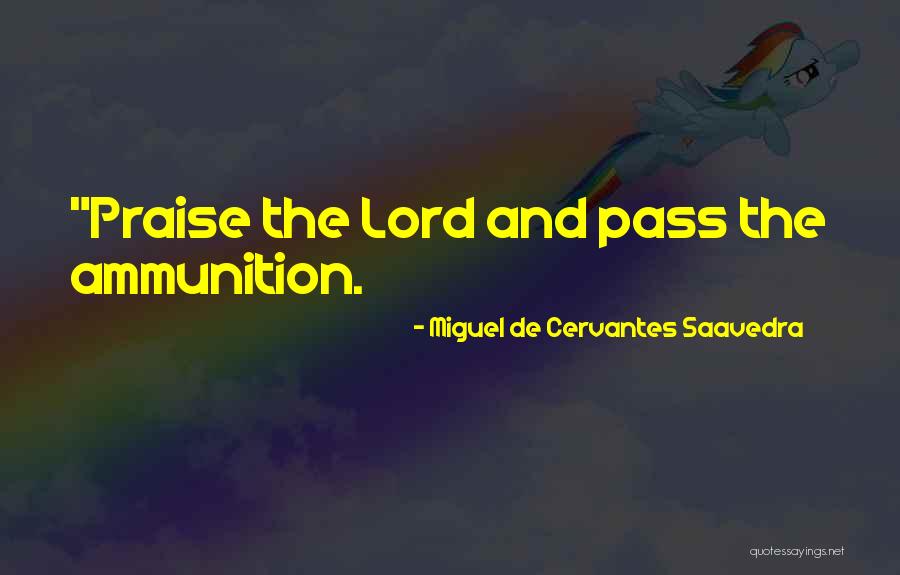 I Will Praise You Lord Quotes By Miguel De Cervantes Saavedra