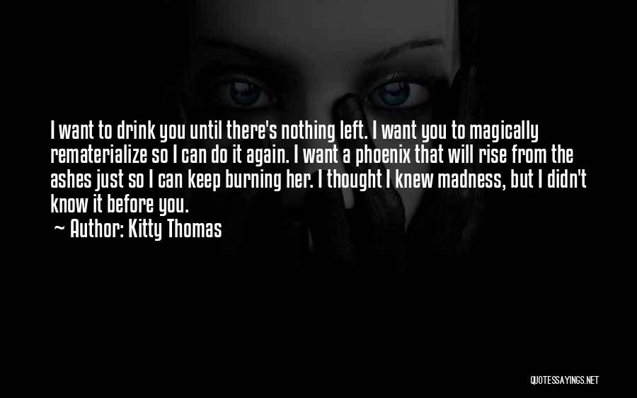 I Will Rise From The Ashes Quotes By Kitty Thomas