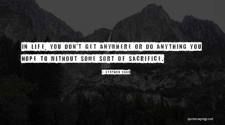I Will Sacrifice Anything For You Quotes By Stephen Saad I Will Sacrifice Anything For You Quotes By Stephen Saad