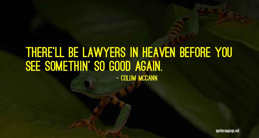 I Will See You Again In Heaven Quotes By Colum McCann I Will See You Again In Heaven Quotes By Colum McCann