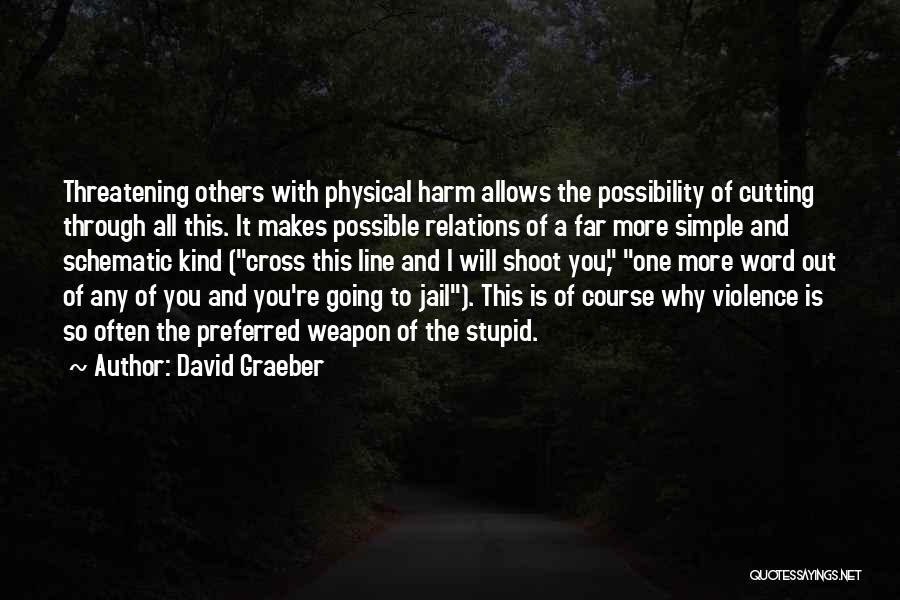 I Will Shoot You Quotes By David Graeber