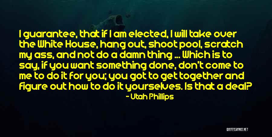 I Will Shoot You Quotes By Utah Phillips