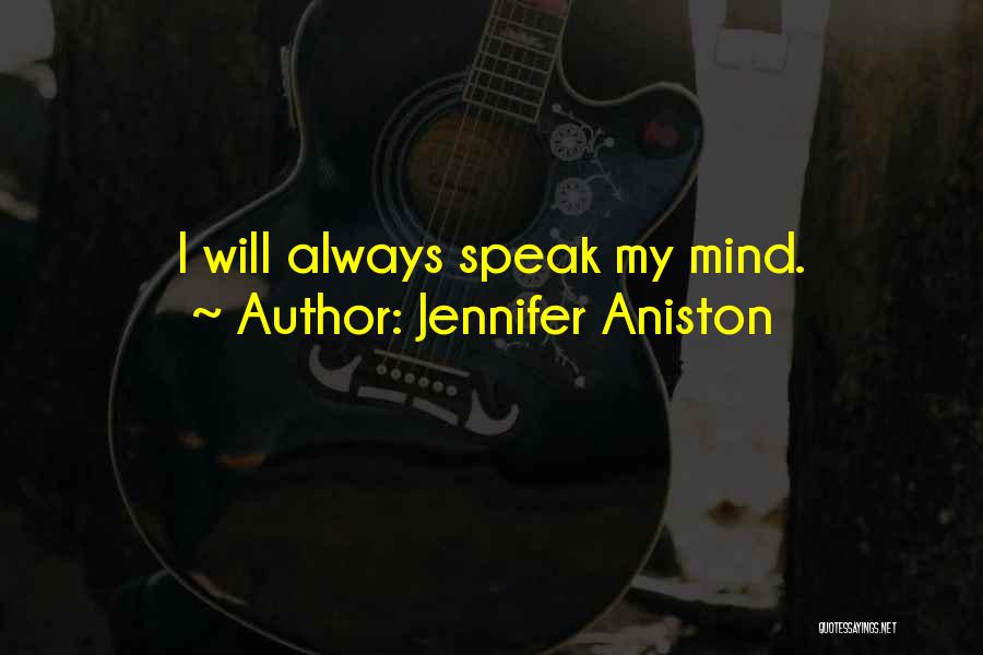 I Will Speak My Mind Quotes By Jennifer Aniston