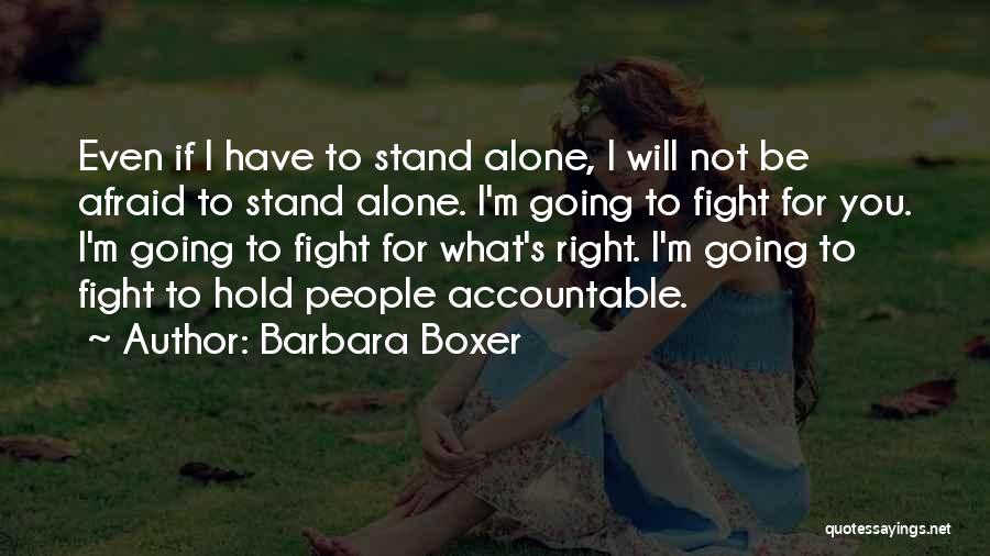 I Will Stand Alone Quotes By Barbara Boxer