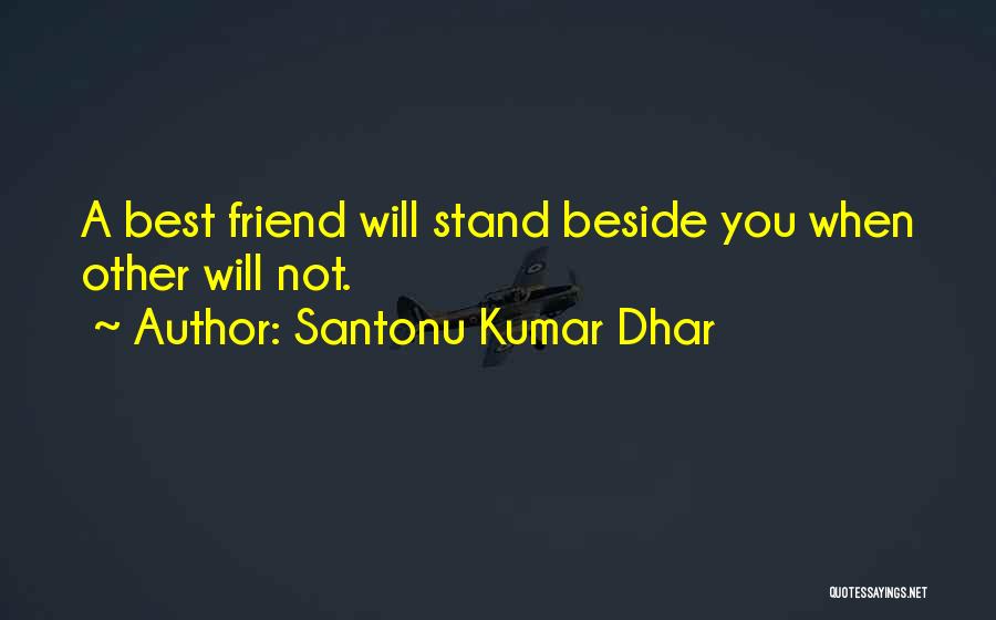 I Will Stand Beside You Quotes By Santonu Kumar Dhar