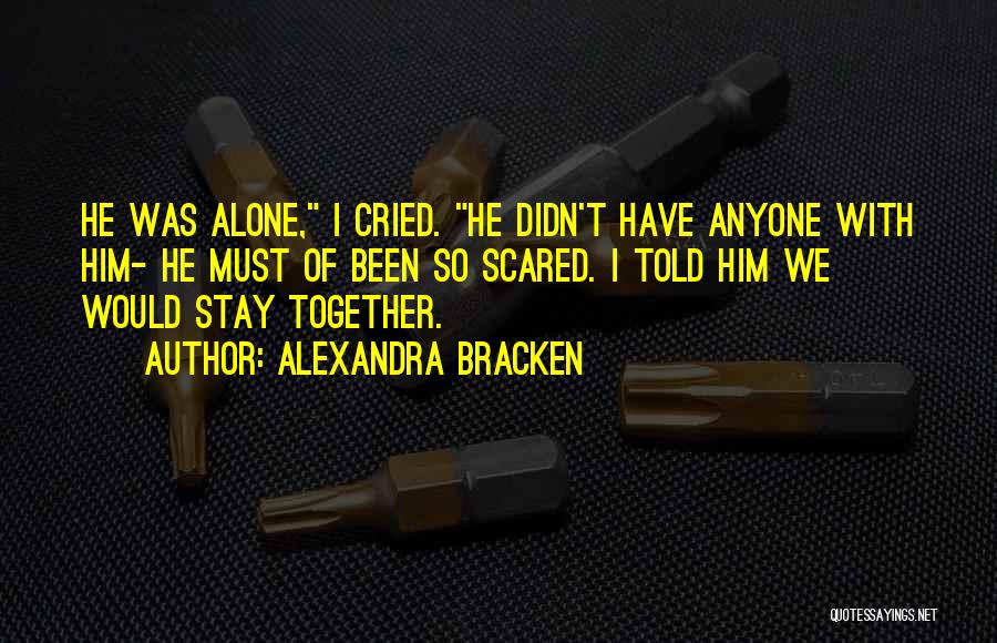 I Will Stay Alone Quotes By Alexandra Bracken