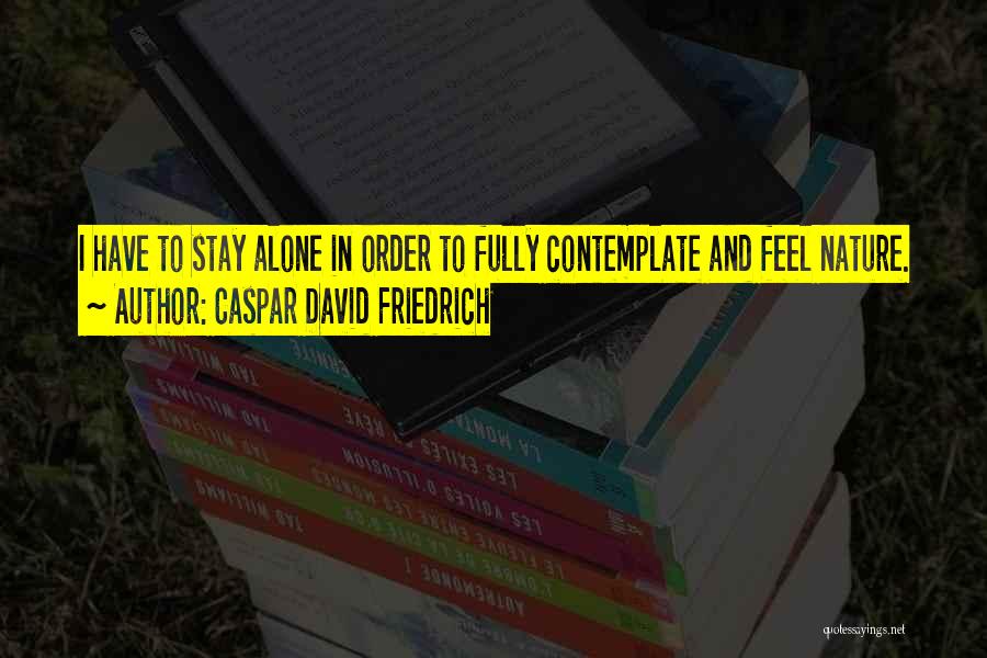 I Will Stay Alone Quotes By Caspar David Friedrich