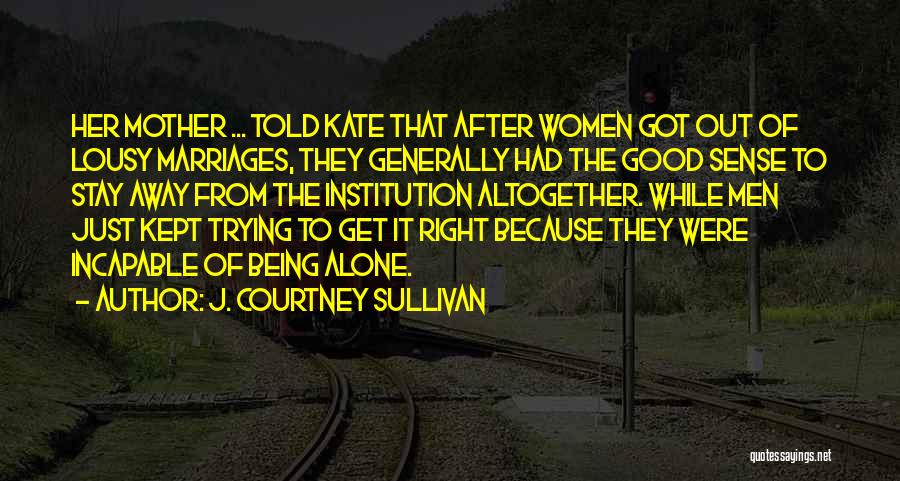 I Will Stay Alone Quotes By J. Courtney Sullivan