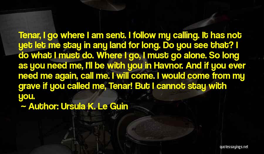 I Will Stay Alone Quotes By Ursula K. Le Guin