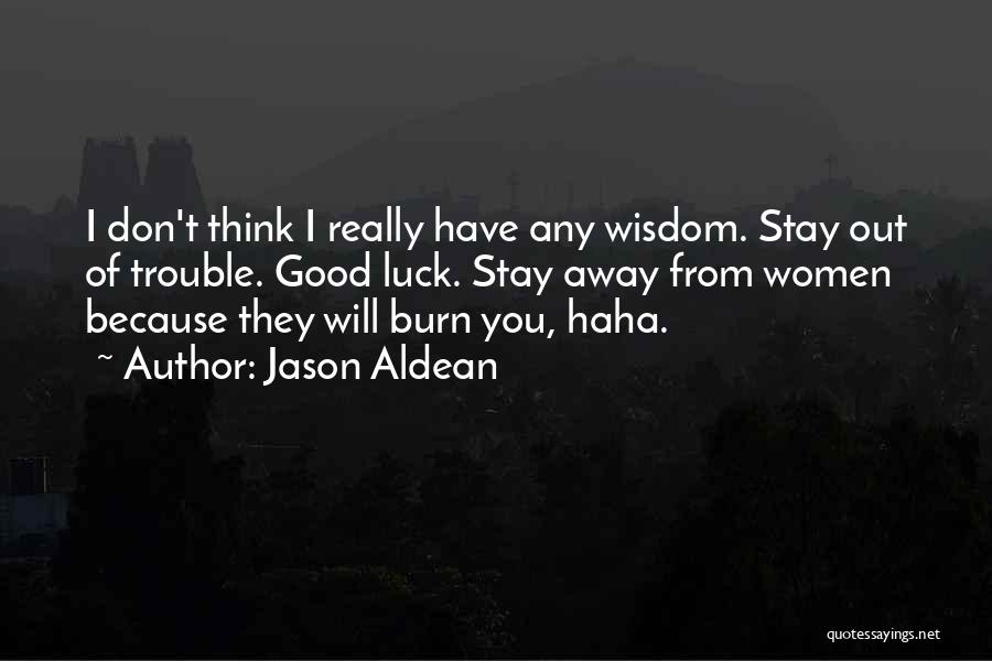 I Will Stay Away From You Quotes By Jason Aldean