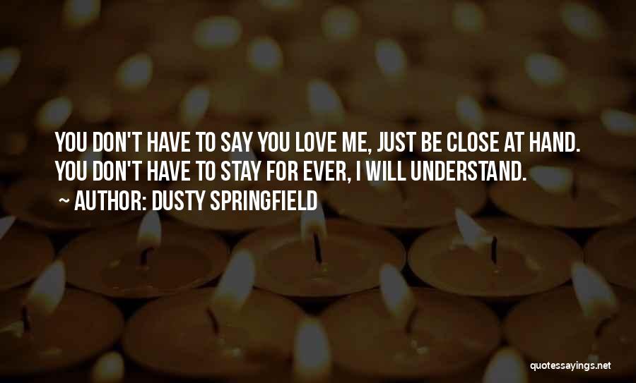 I Will Stay Love Quotes By Dusty Springfield