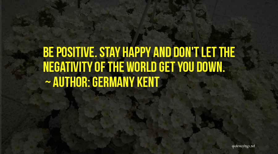 I Will Stay Positive Quotes By Germany Kent