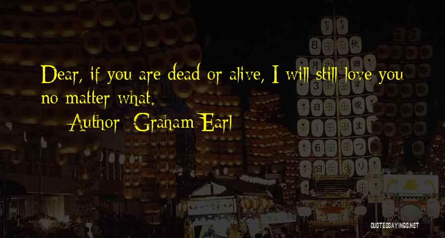 I Will Still Love You No Matter What Quotes By Graham Earl