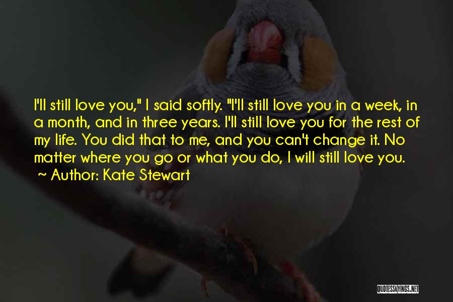 I Will Still Love You No Matter What Quotes By Kate Stewart
