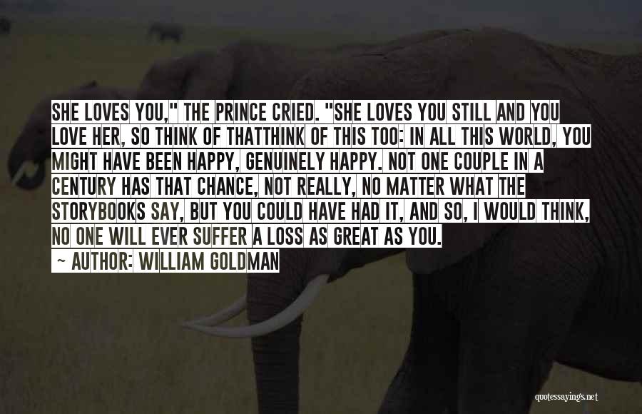 I Will Still Love You No Matter What Quotes By William Goldman