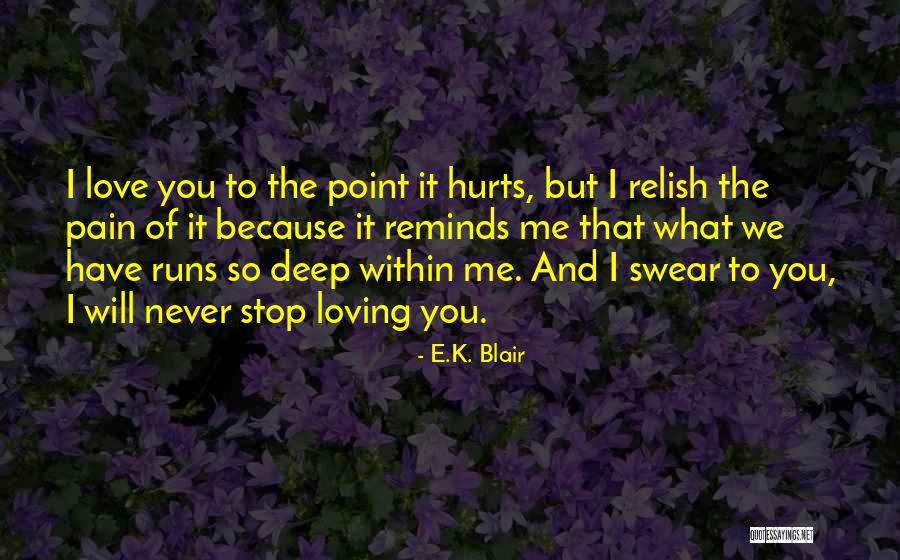 I Will Stop Loving You Quotes By E.K. Blair I Will Stop Loving You Quotes By E.K. Blair