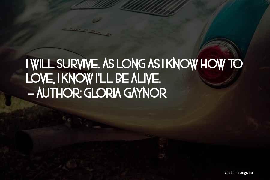 I Will Survive Gloria Gaynor Quotes By Gloria Gaynor