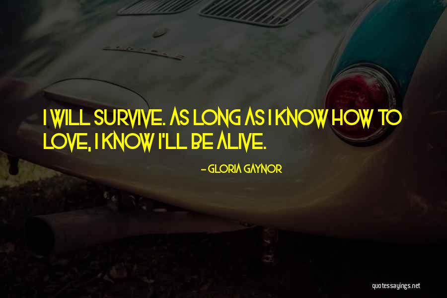 I Will Survive Love Quotes By Gloria Gaynor