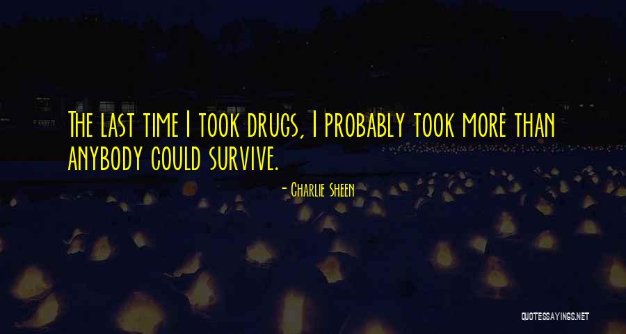 I Will Survive Without You Quotes By Charlie Sheen I Will Survive Without You Quotes By Charlie Sheen