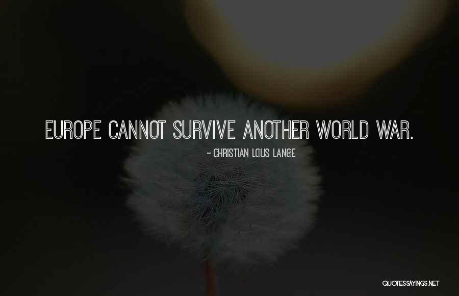 I Will Survive Without You Quotes By Christian Lous Lange I Will Survive Without You Quotes By Christian Lous Lange