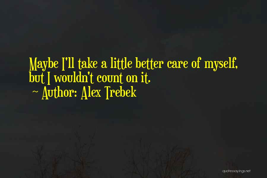 I Will Take Care Of Myself Quotes By Alex Trebek