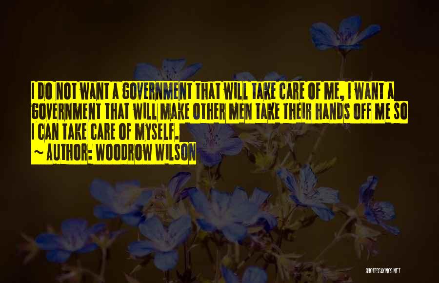 I Will Take Care Of Myself Quotes By Woodrow Wilson