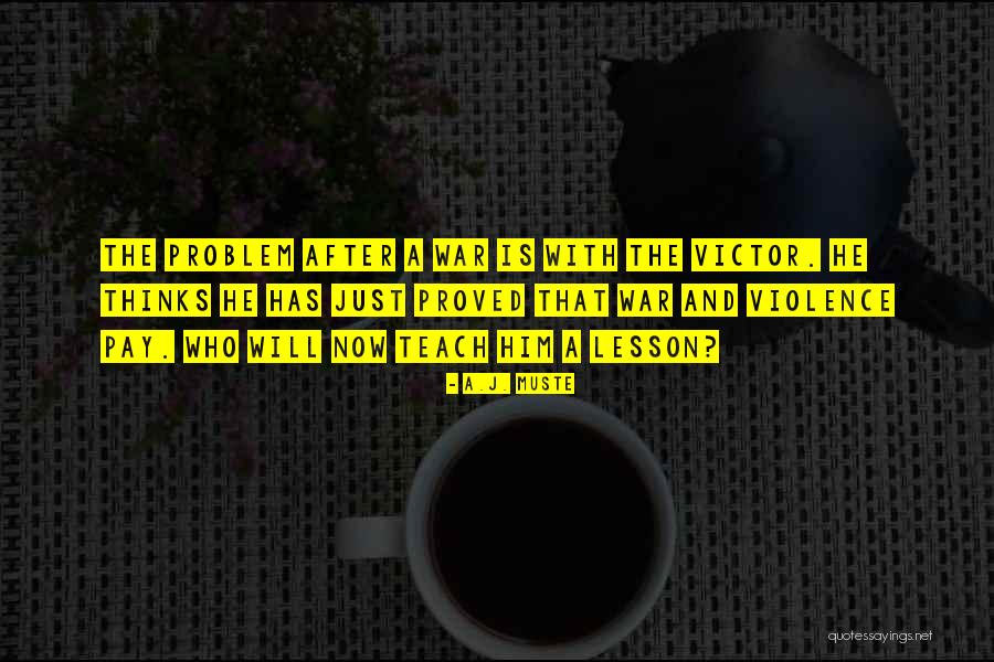 I Will Teach You A Lesson Quotes By A.J. Muste I Will Teach You A Lesson Quotes By A.J. Muste