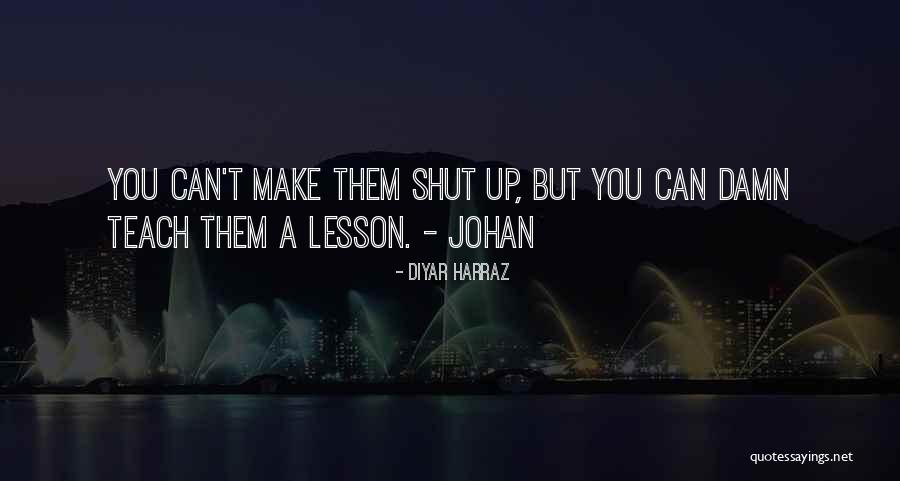 I Will Teach You A Lesson Quotes By Diyar Harraz I Will Teach You A Lesson Quotes By Diyar Harraz
