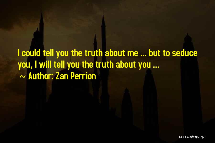 I Will Tell You The Truth Quotes By Zan Perrion