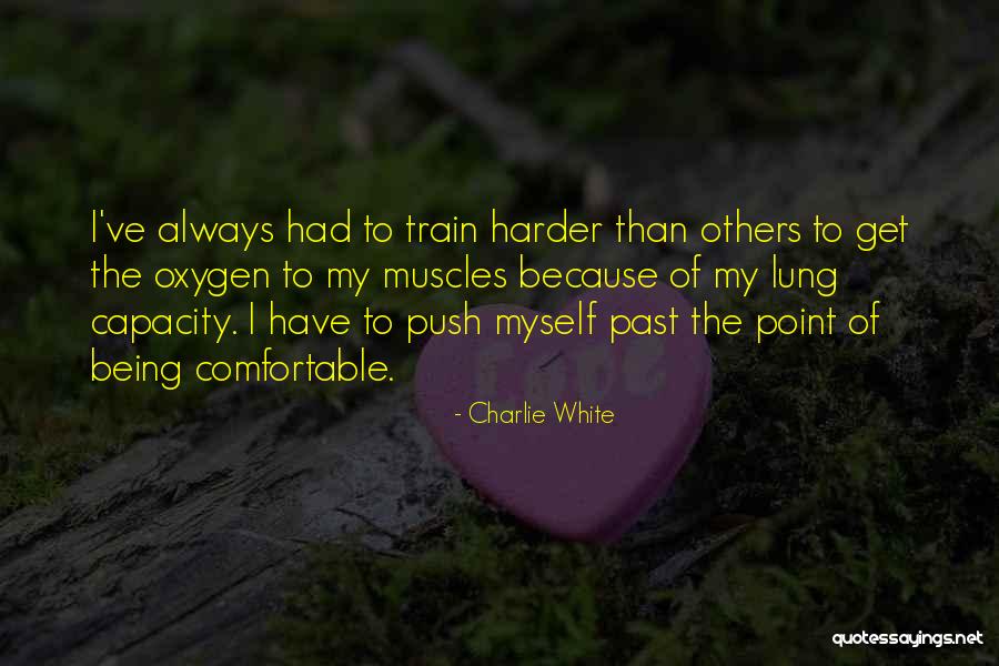 I Will Train Harder Quotes By Charlie White