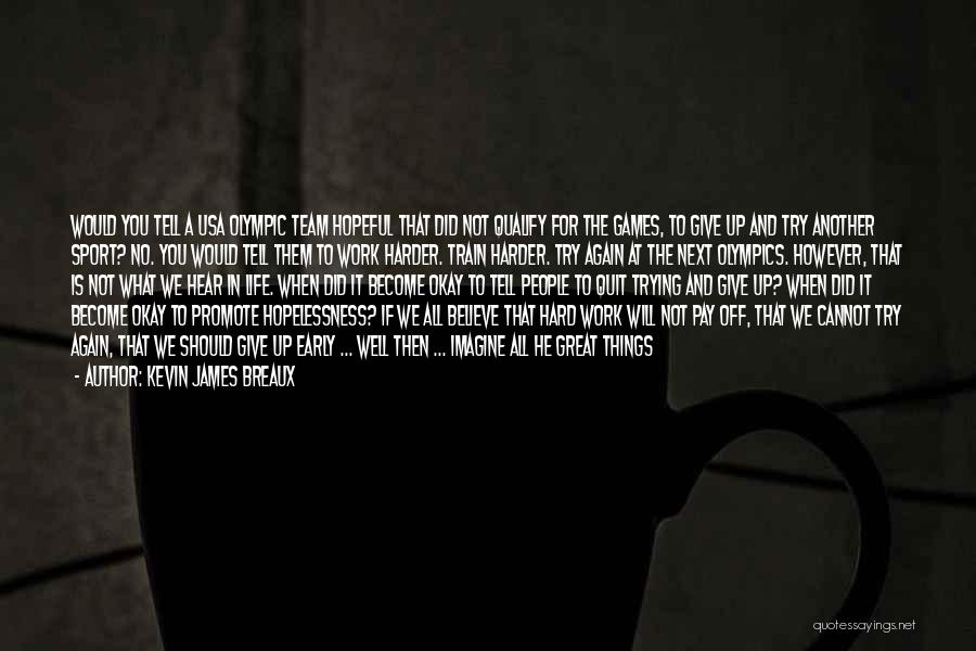 I Will Train Harder Quotes By Kevin James Breaux I Will Train Harder Quotes By Kevin James Breaux