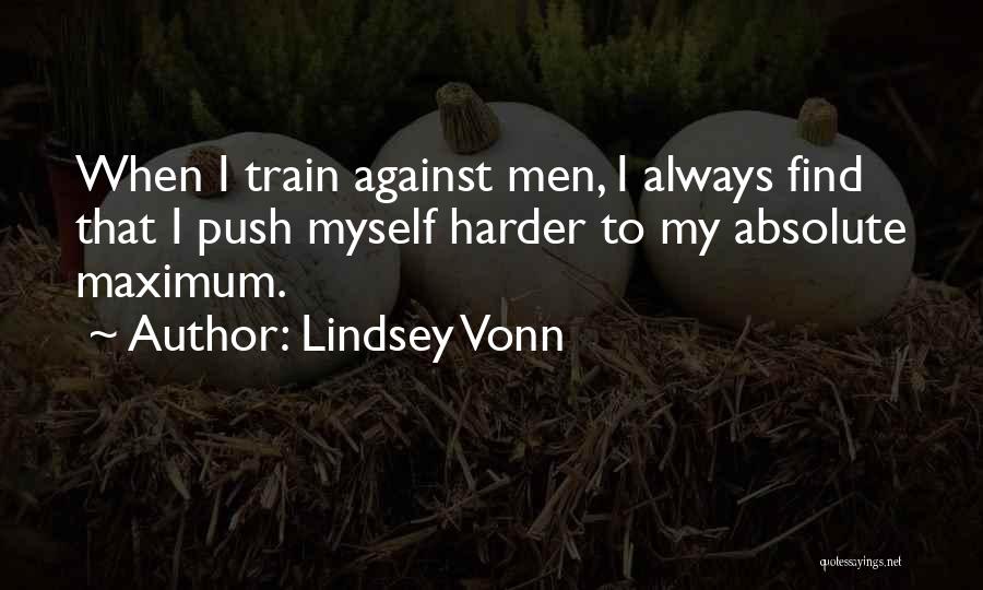 I Will Train Harder Quotes By Lindsey Vonn