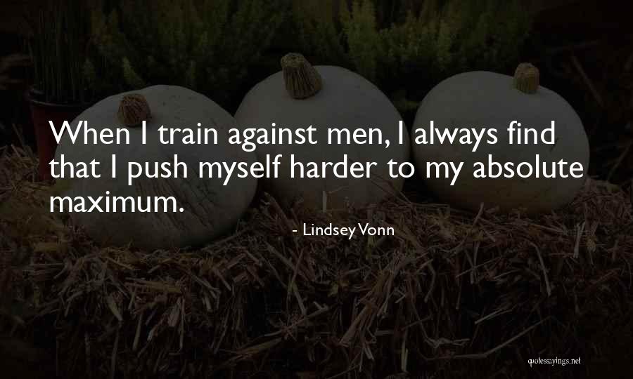 I Will Train Harder Quotes By Lindsey Vonn I Will Train Harder Quotes By Lindsey Vonn