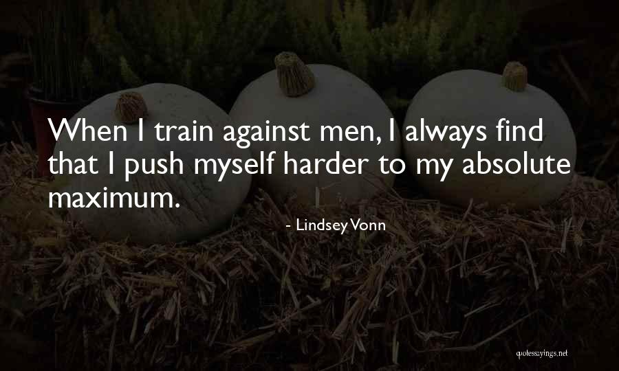 I Will Train Harder Quotes By Lindsey Vonn