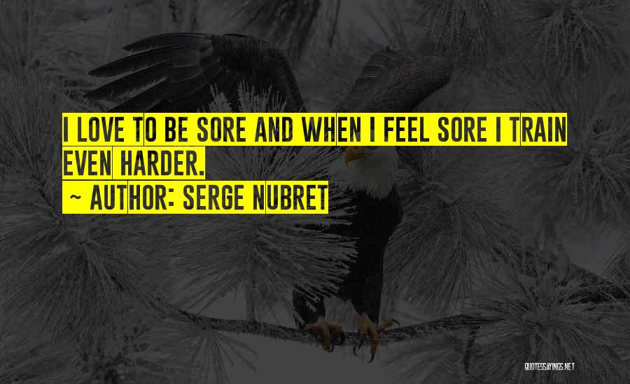 I Will Train Harder Quotes By Serge Nubret