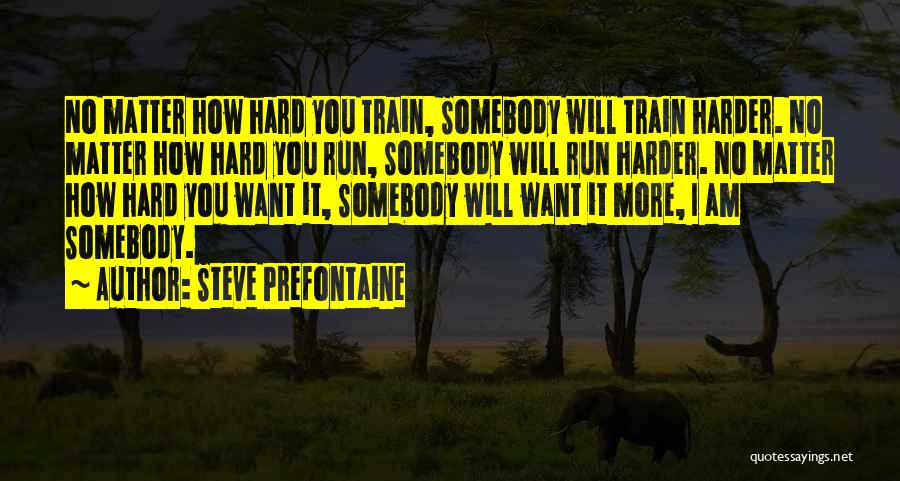 I Will Train Harder Quotes By Steve Prefontaine