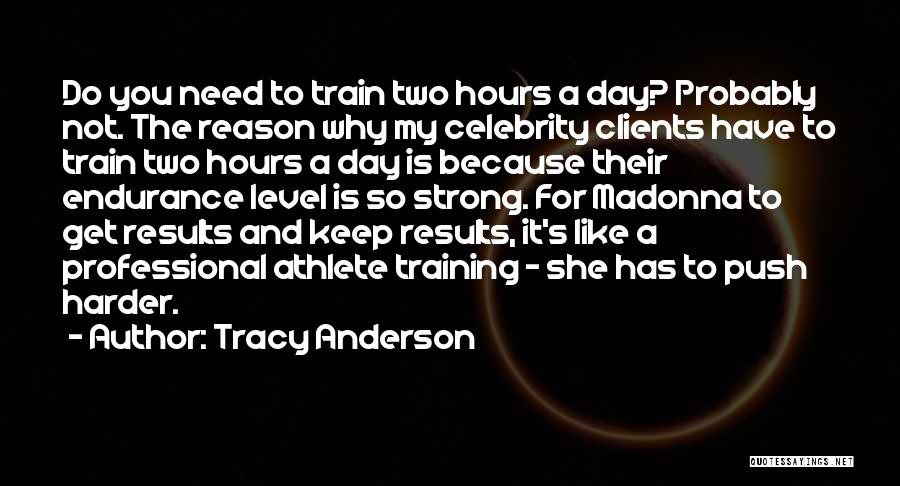 I Will Train Harder Quotes By Tracy Anderson