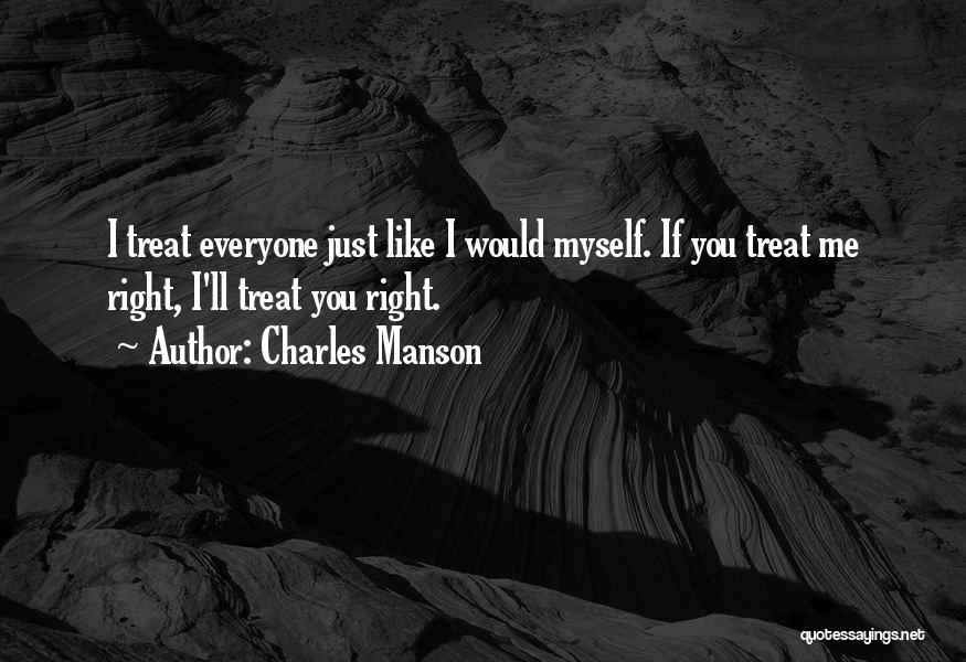 I Will Treat You Right Quotes By Charles Manson