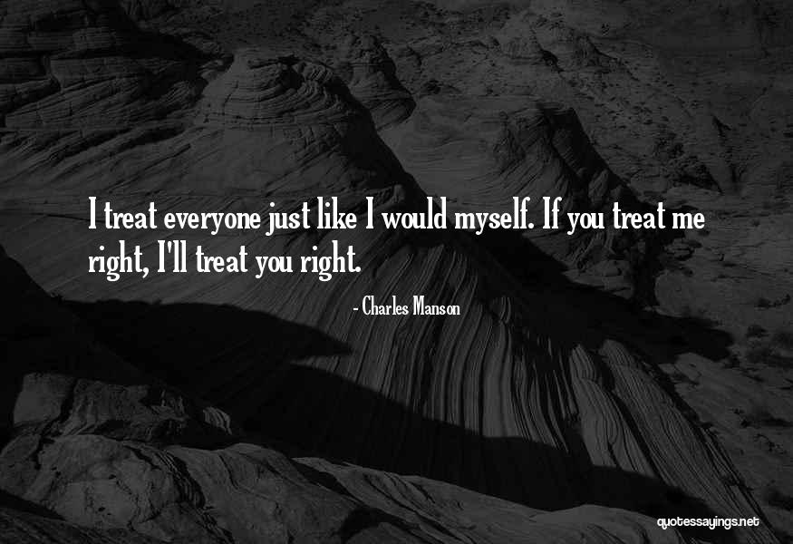 I Will Treat You Right Quotes By Charles Manson