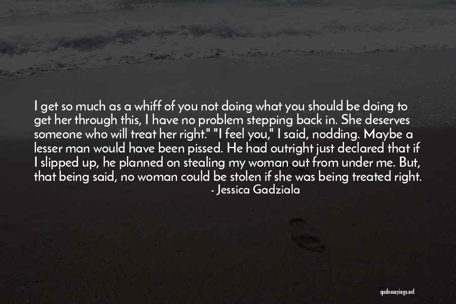 I Will Treat You Right Quotes By Jessica Gadziala