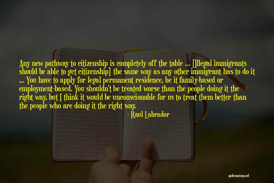 I Will Treat You Right Quotes By Raul Labrador I Will Treat You Right Quotes By Raul Labrador