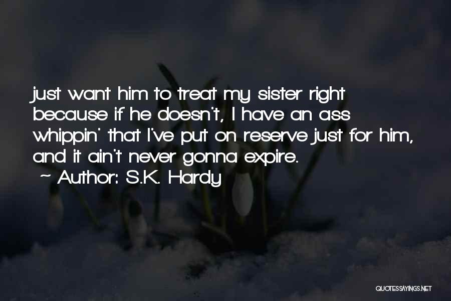 I Will Treat You Right Quotes By S.K. Hardy