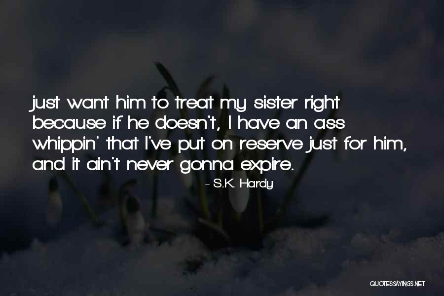 I Will Treat You Right Quotes By S.K. Hardy